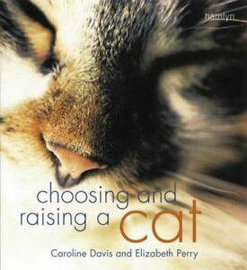 Choosing And Raising A Cat by Caroline Davis, Elizabeth Perry