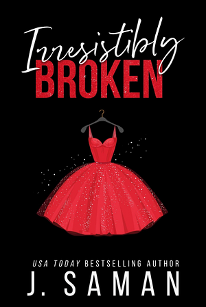 Irresistibly Broken by J. Saman