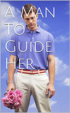 A Man To Guide Her by Rachel Burns