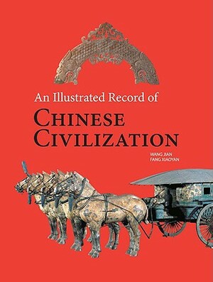 An Illustrated Record of Chinese Civilization by Wang Jian, Fang Xiaoyan