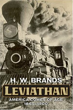 Leviathan: America Comes of Age, 1865-1900 by H.W. Brands