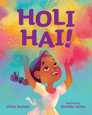 Holi Hai! by Chitra Soundar, Darshika Varma