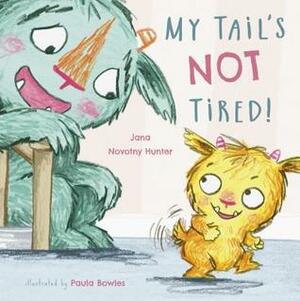 My Tail's Not Tired by Paula Bowles, Jana Novotny Hunter