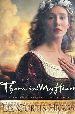 Thorn in My Heart by Liz Curtis Higgs