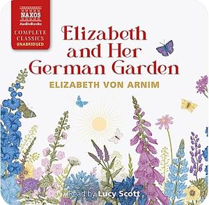 Elizabeth and Her German Garden by Elizabeth von Arnim