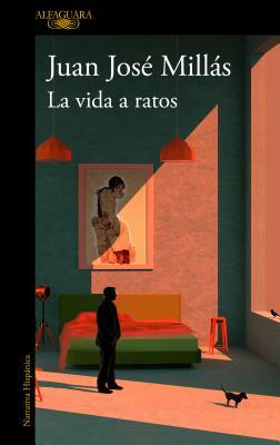 La Vida a Ratos / Life in Intervals by Juan José Millás