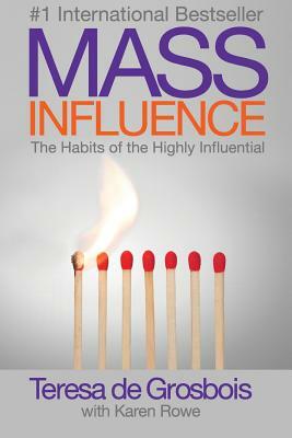 Mass Influence: The Habits of the Highly Influential by Teresa De Grosbois, Karen Rowe