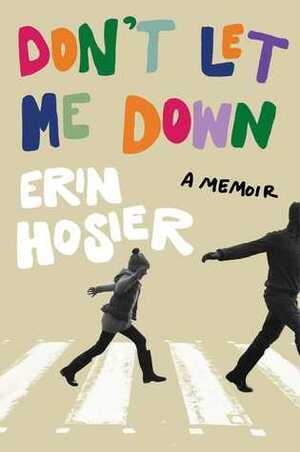 Don't Let Me Down: A Memoir by Erin Hosier