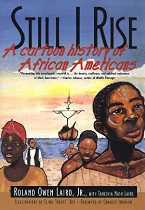 Still I Rise: A Graphic History of African Americans by Roland Owen Laird Jr.