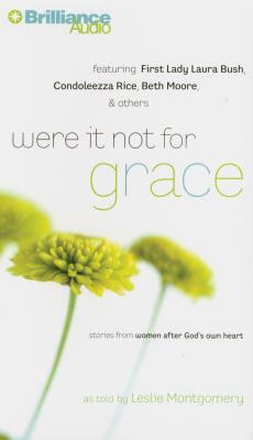 Were It Not for Grace: Stories from Women After God's Own Heart by Leslie Montgomery