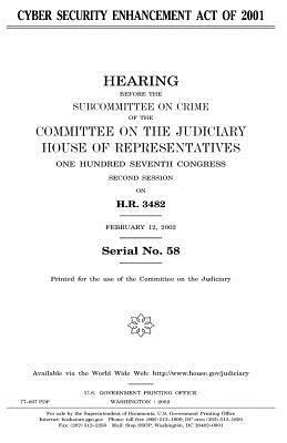 Cyber Security Enhancement Act of 2001 by Committee on the Judiciary, United States Congress, United States House of Representatives