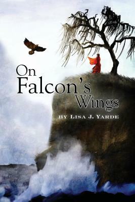On Falcon's Wings by Lisa J. Yarde