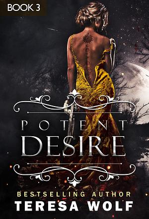 Potent Desire: Book 3 by Teresa Wolf
