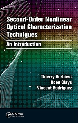 Second-Order Nonlinear Optical Characterization Techniques: An Introduction by Thierry Verbiest, Koen Clays, Vincent Rodriguez