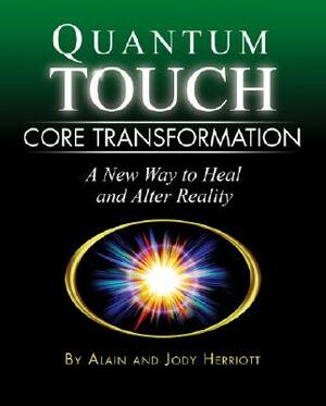 Quantum-Touch Core Transformation: A New Way to Heal and Alter Reality by Jody Herriott, Alain Herriott