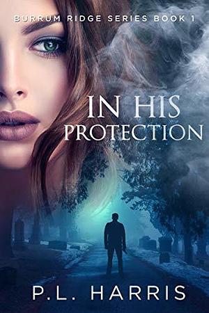 In His Protection by P.L. Harris