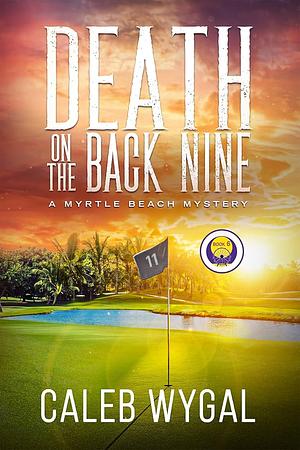 Death on the Back Nine by Caleb Wygal