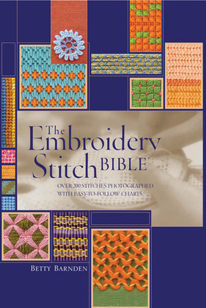 The Embroidery Stitch Bible: Over 200 Stitches Photographed with Easy to Follow Charts by Betty Barnden