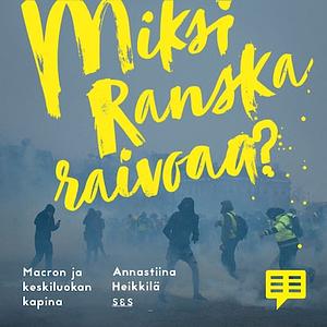 Miksi Ranska raivoaa? by Annastiina Heikkilä