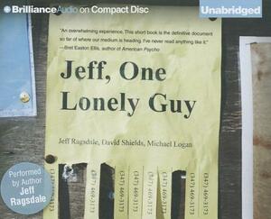 Jeff, One Lonely Guy by Jeff Ragsdale, Michael Logan, David Shields