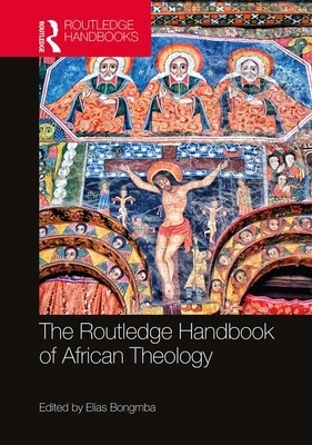 The Routledge Handbook of African Theology by 