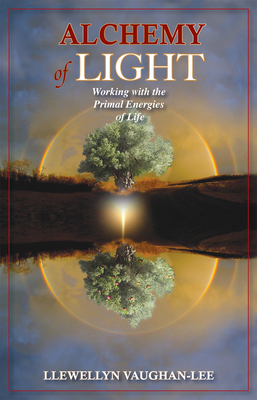 Alchemy of Light: Working with the Primal Energies of Life by Llewellyn Vaughan-Lee