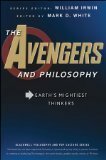 The Avengers and Philosophy: Earth's Mightiest Thinkers by Andrew Zimmerman Jones, Mark D. White