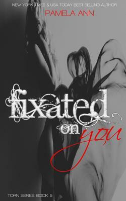 Fixated On You by Pamela Ann