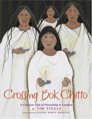 Crossing Bok Chitto: A Choctaw Tale of Friendship & Freedom by Tim Tingle, Jeanne Rorex Bridges