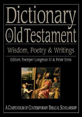 Dictionary of the Old Testament: Wisdom, Poetry & Writings by Richard P. Belcher Jr., Peter Enns, Tremper Longman III