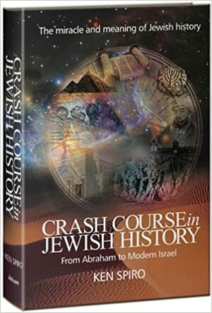 Crash Course in Jewish History: The Miracle and Meaning of Jewish History, from Abraham to Modern Israel by Ken Spiro