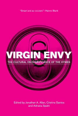 Virgin Envy: The Cultural Insignificance of the Hymen by 