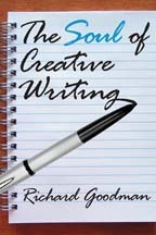 The Soul of Creative Writing by Richard Goodman
