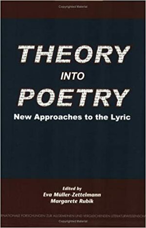 Theory into Poetry: New Approaches to the Lyric by Margarete Rubik