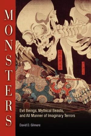 Monsters: Evil Beings, Mythical Beasts, And All Manner Of Imaginary Terrors by David D. Gilmore