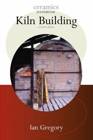 Kiln Building (Ceramics Handbooks) by Ian Gregory