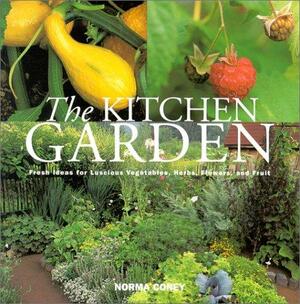 The Kitchen Garden: Fresh Ideas for Luscious Vegetables, Herbs, Flowers and by Norma Coney