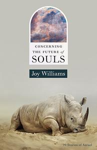 Concerning the Future of Souls by Joy Williams