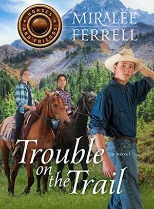 Trouble on the Trail by Miralee Ferrell