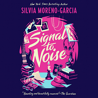 Signal to Noise by Silvia Moreno-Garcia