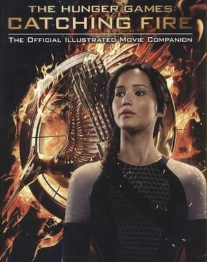 The hunger games catching fire:the official illustrated movie companion by Scholastic