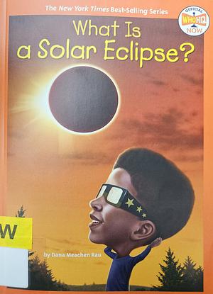 What Is a Solar Eclipse? by Dana Meachen Rau, Who HQ