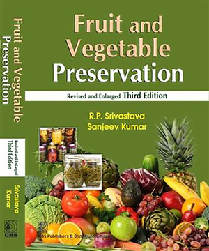 Fruit and Vegetable Preservation: Principles and Practices by R. P. Srivastava, Sanjeev Kumar