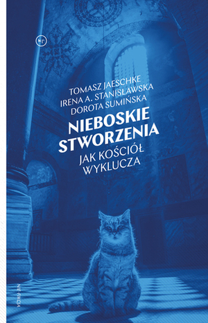 Nieboskie stworzenia. Jak Kościół wyklucza by Tomasz Jaeschke, Irena A. Stanisławska, Dorota Sumińska