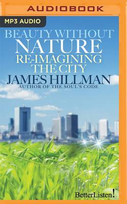 Beauty Without Nature: Re-Imagining the City by James Hillman