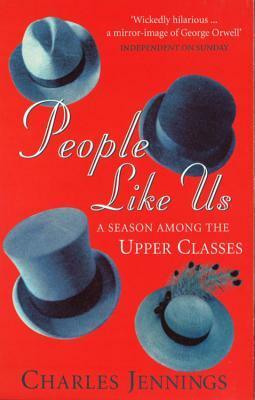 People Like Us: A Season Among the Upper Classes by Charles Jennings