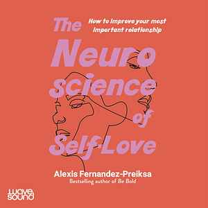 The Neuroscience of Self-Love by Alexis Fernandez-Preiksa