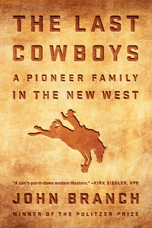 The Last Cowboys: A Pioneer Family in the New West by John Branch