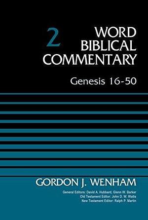 Genesis 16-50, Volume 2 by Glenn W. Barker, David Allen Hubbard, Gordon J. Wenham, Gordon J. Wenham