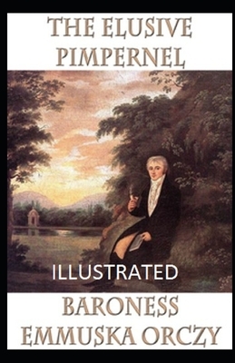 The Elusive Pimpernel Illustrated by Baroness Orczy